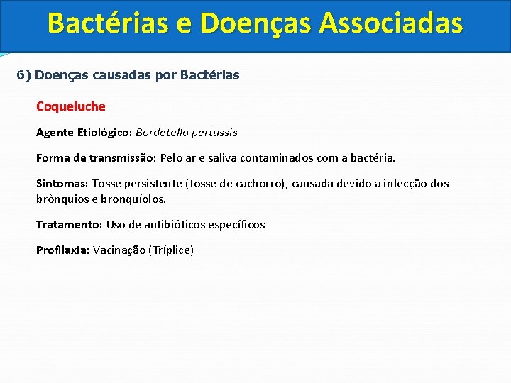 Bactérias e Doenças Associadas 6) Doenças causadas por Bactérias Coqueluche Agente Etiológico: Bordetella pertussis