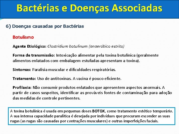 Bactérias e Doenças Associadas 6) Doenças causadas por Bactérias Botulismo Agente Etiológico: Clostridium botulinum