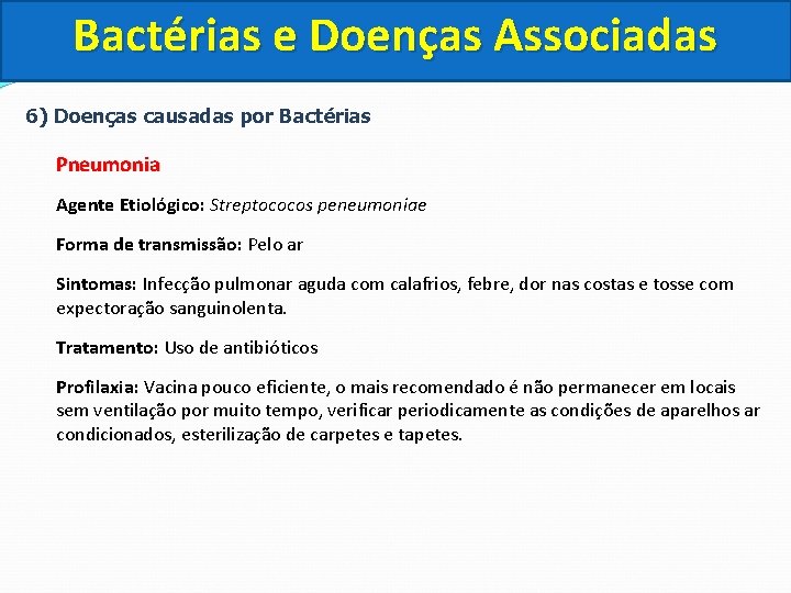 Bactérias e Doenças Associadas 6) Doenças causadas por Bactérias Pneumonia Agente Etiológico: Streptococos peneumoniae