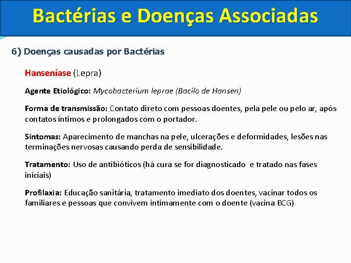 Bactérias e Doenças Associadas 6) Doenças causadas por Bactérias Hanseníase (Lepra) Agente Etiológico: Mycobacterium