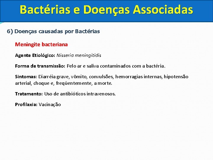 Bactérias e Doenças Associadas 6) Doenças causadas por Bactérias Meningite bacteriana Agente Etiológico: Nisseria