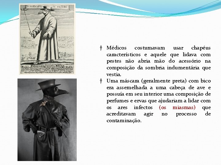 † Médicos costumavam usar chapéus característicos e aquele que lidava com pestes não abria