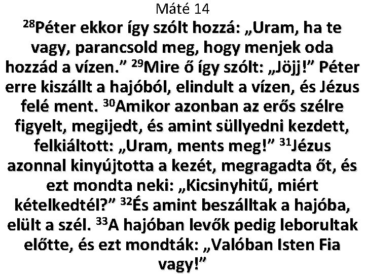 Máté 14 28 Péter ekkor így szólt hozzá: „Uram, ha te vagy, parancsold meg,