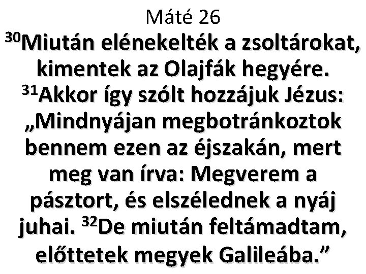 Máté 26 30 Miután elénekelték a zsoltárokat, kimentek az Olajfák hegyére. 31 Akkor így