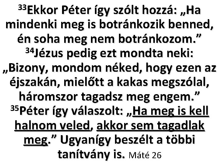 33 Ekkor Péter így szólt hozzá: „Ha mindenki meg is botránkozik benned, én soha
