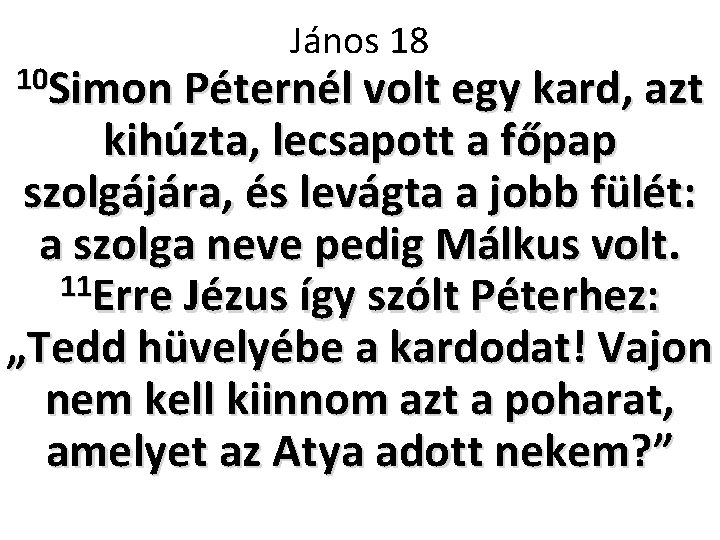 János 18 10 Simon Péternél volt egy kard, azt kihúzta, lecsapott a főpap szolgájára,