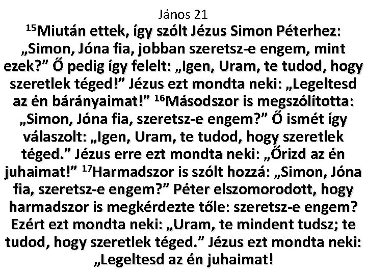 János 21 15 Miután ettek, így szólt Jézus Simon Péterhez: „Simon, Jóna fia, jobban