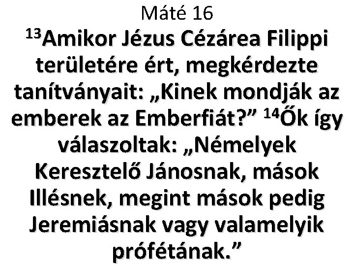 Máté 16 13 Amikor Jézus Cézárea Filippi területére ért, megkérdezte tanítványait: „Kinek mondják az