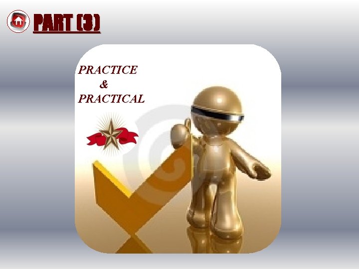 PART (3) PRACTICE & PRACTICAL 