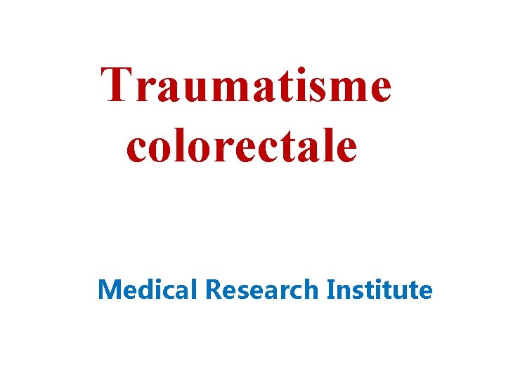 Traumatisme colorectale Medical Research Institute 