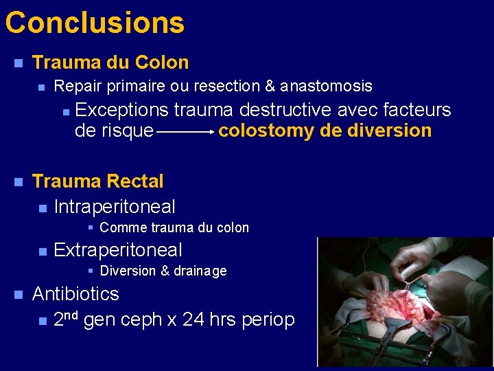 Conclusions n Trauma du Colon n Repair primaire ou resection & anastomosis n n