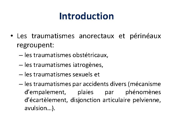 Introduction • Les traumatismes anorectaux et périnéaux regroupent: – les traumatismes obstétricaux, – les