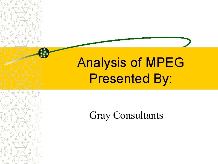 Analysis of MPEG Presented By: Gray Consultants 