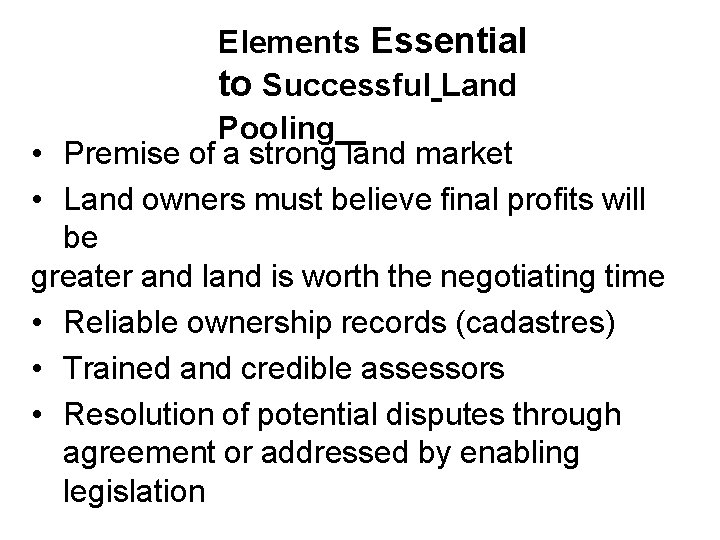 Elements Essential to Successful Land Pooling • Premise of a strong land market •