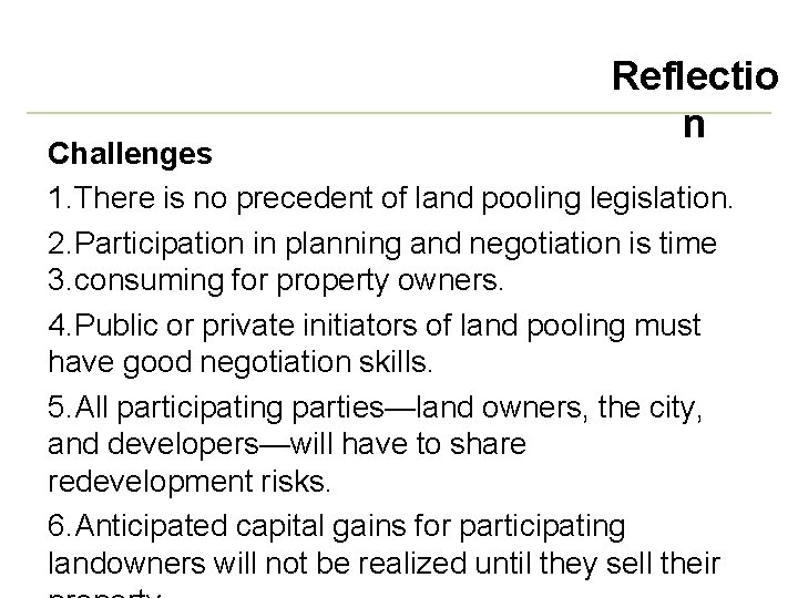 Reflectio n Challenges 1. There is no precedent of land pooling legislation. 2. Participation