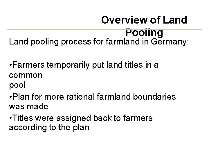 Overview of Land Pooling Land pooling process for farmland in Germany: • Farmers temporarily