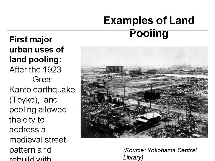 First major urban uses of land pooling: After the 1923 Great Kanto earthquake (Toyko),