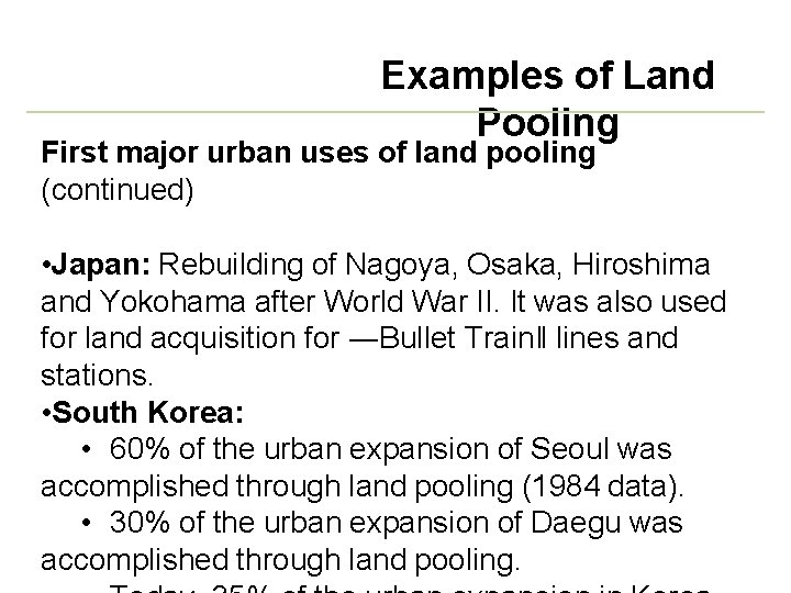 Examples of Land Pooling First major urban uses of land pooling (continued) • Japan: