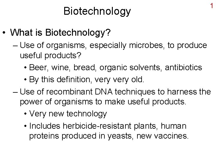 Biotechnology 1 • What is Biotechnology? – Use of organisms, especially microbes, to produce