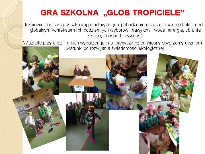 GRA SZKOLNA „GLOB TROPICIELE” Uczniowie podczas gry szkolnej popularyzującej pobudzenie uczestników do refleksji nad GRA SZKOLNA „GLOB TROPICIELE” Uczniowie podczas gry szkolnej popularyzującej pobudzenie uczestników do refleksji nad