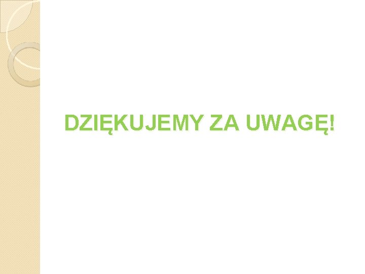 DZIĘKUJEMY ZA UWAGĘ! DZIĘKUJEMY ZA UWAGĘ!