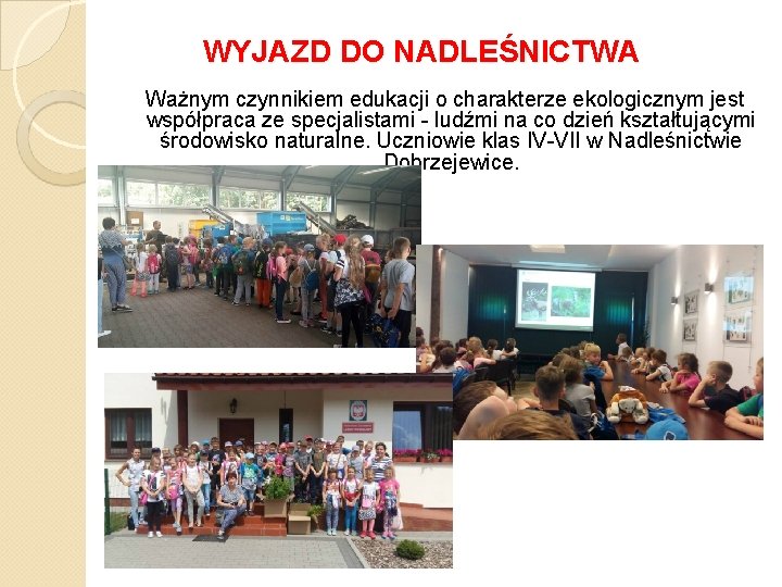 WYJAZD DO NADLEŚNICTWA Ważnym czynnikiem edukacji o charakterze ekologicznym jest współpraca ze specjalistami -