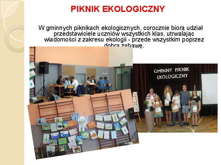 PIKNIK EKOLOGICZNY W gminnych piknikach ekologicznych, corocznie biorą udział przedstawiciele uczniów wszystkich klas, utrwalając