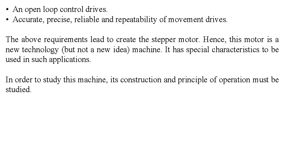  • An open loop control drives. • Accurate, precise, reliable and repeatability of