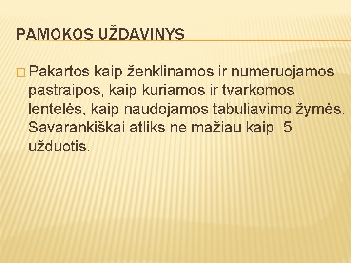 PAMOKOS UŽDAVINYS � Pakartos kaip ženklinamos ir numeruojamos pastraipos, kaip kuriamos ir tvarkomos lentelės,