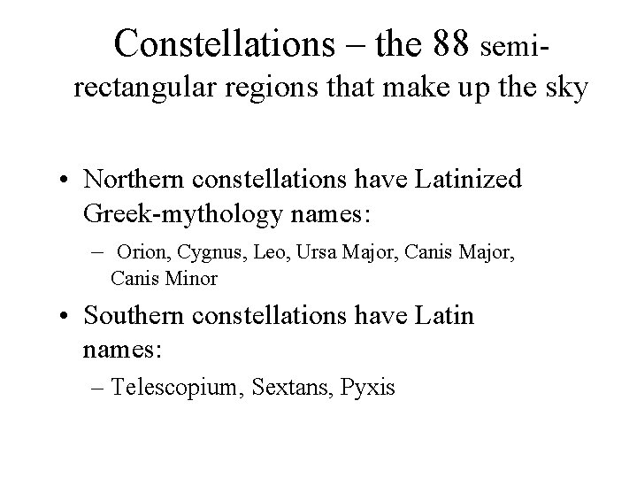 Constellations – the 88 semirectangular regions that make up the sky • Northern constellations Constellations – the 88 semirectangular regions that make up the sky • Northern constellations