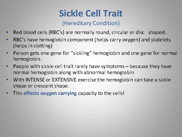 Sickle Cell Trait (Hereditary Condition) • Red blood cells (RBC’s) are normally round, circular