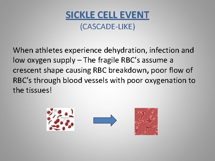 SICKLE CELL EVENT (CASCADE-LIKE) When athletes experience dehydration, infection and low oxygen supply –