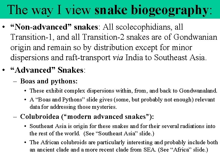 The way I view snake biogeography: • “Non-advanced” snakes: All scolecophidians, all Transition-1, and