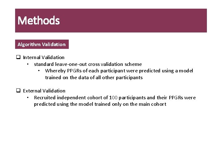 Methods Algorithm Validation q Internal Validation • standard leave-one-out cross validation scheme • Whereby