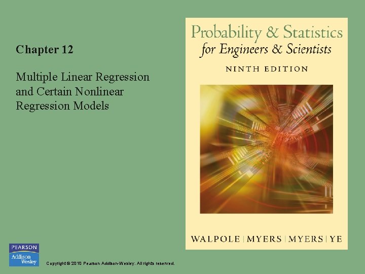 Chapter 12 Multiple Linear Regression and Certain Nonlinear Regression Models Copyright © 2010 Pearson