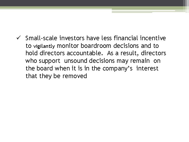 ü Small-scale investors have less financial incentive to vigilantly monitor boardroom decisions and to