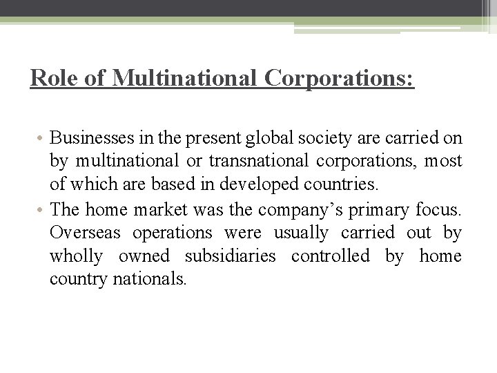 Role of Multinational Corporations: • Businesses in the present global society are carried on