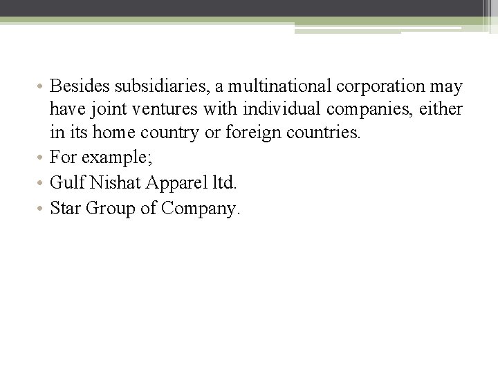  • Besides subsidiaries, a multinational corporation may have joint ventures with individual companies,