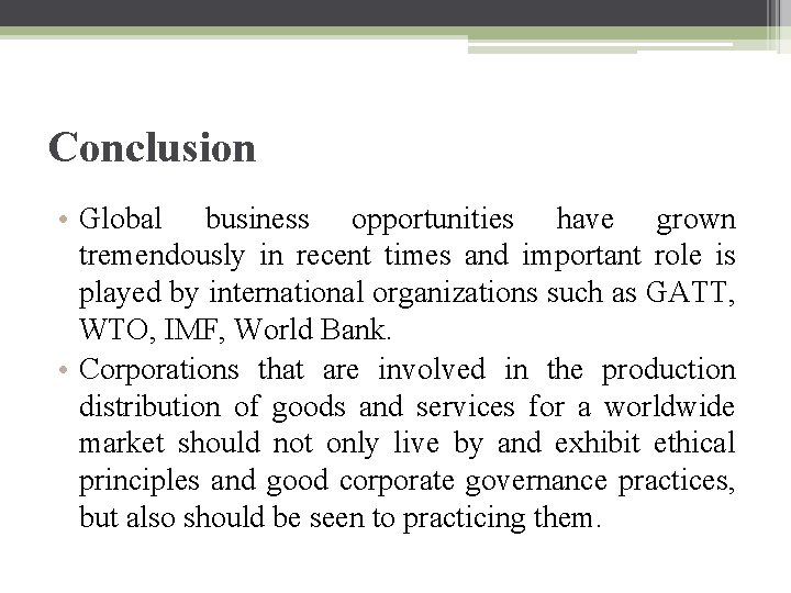 Conclusion • Global business opportunities have grown tremendously in recent times and important role