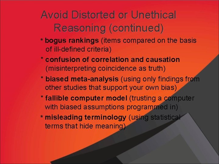 Avoid Distorted or Unethical Reasoning (continued) * bogus rankings (items compared on the basis