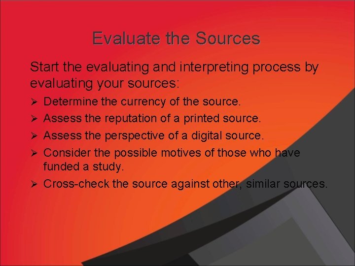 Evaluate the Sources Start the evaluating and interpreting process by evaluating your sources: Ø