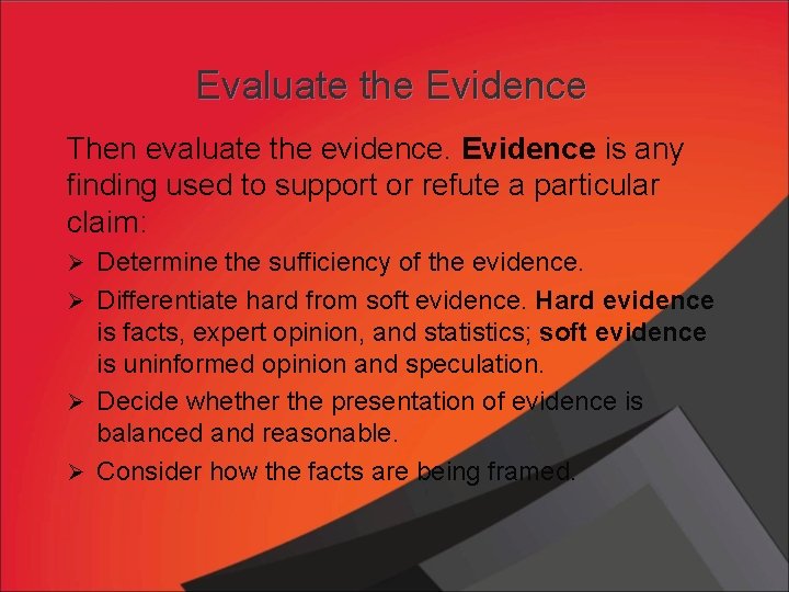 Evaluate the Evidence Then evaluate the evidence. Evidence is any finding used to support