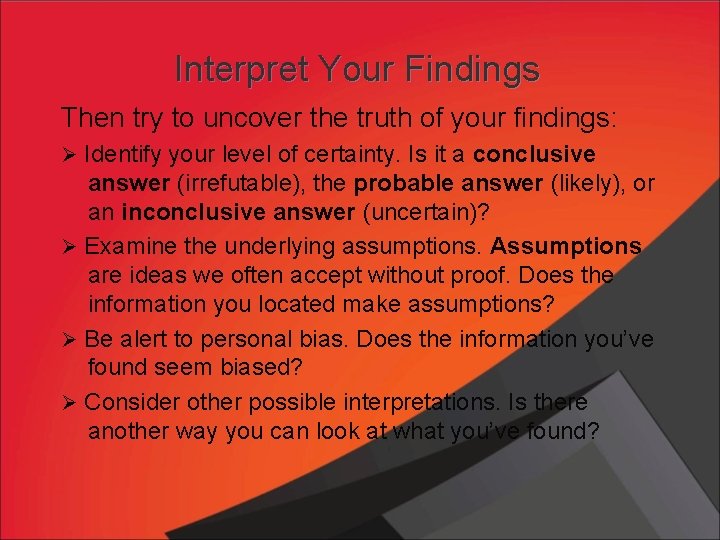 Interpret Your Findings Then try to uncover the truth of your findings: Ø Identify
