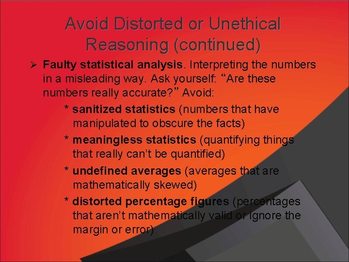 Avoid Distorted or Unethical Reasoning (continued) Ø Faulty statistical analysis. Interpreting the numbers in
