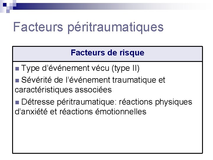 Facteurs péritraumatiques Facteurs de risque n Type d’événement vécu (type II) n Sévérité de