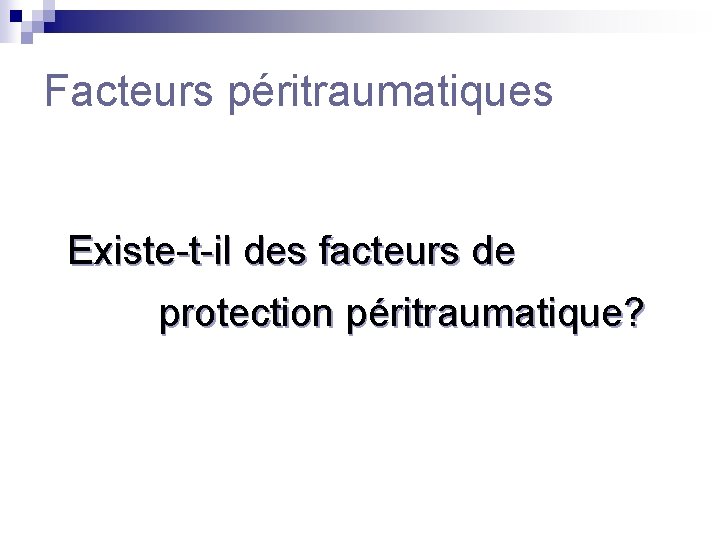 Facteurs péritraumatiques Existe-t-il des facteurs de protection péritraumatique? 