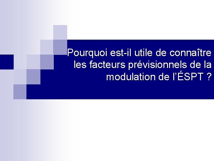 Pourquoi est-il utile de connaître les facteurs prévisionnels de la modulation de l’ÉSPT ?