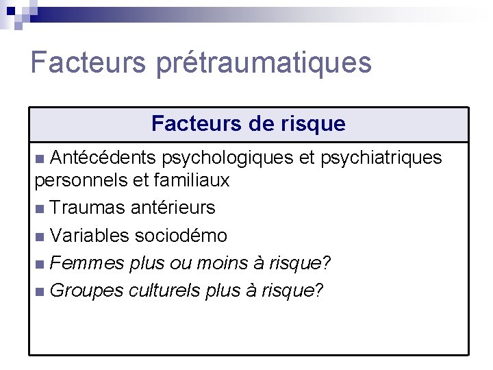 Facteurs prétraumatiques Facteurs de risque n Antécédents psychologiques et psychiatriques personnels et familiaux n