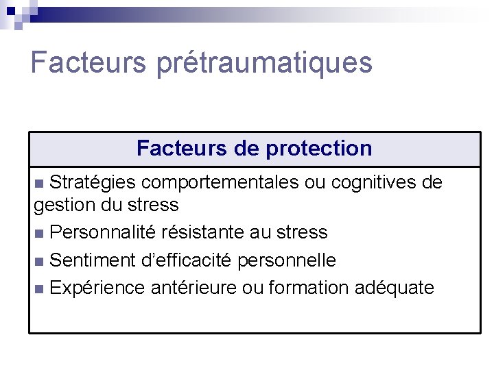 Facteurs prétraumatiques Facteurs de protection n Stratégies comportementales ou cognitives de gestion du stress