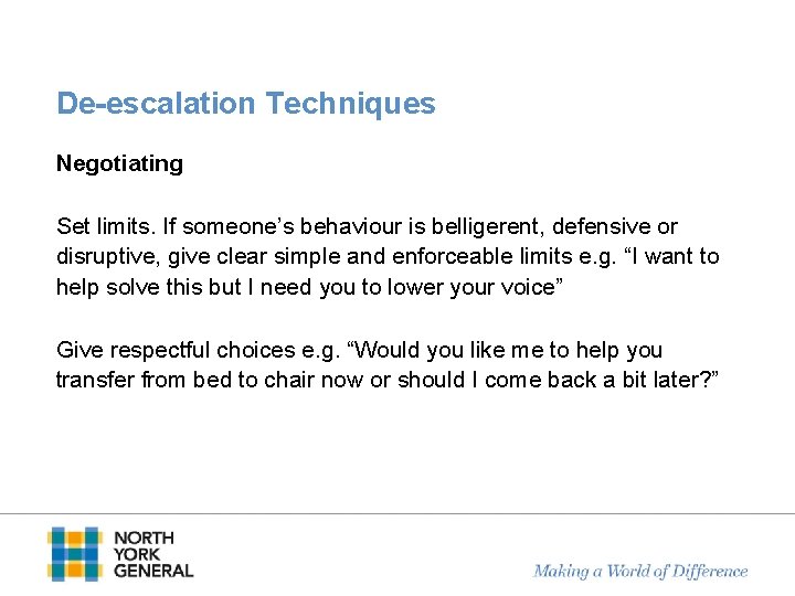 De-escalation Techniques Negotiating Set limits. If someone’s behaviour is belligerent, defensive or disruptive, give